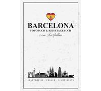 Fotobuch Barcelona und Reisetagebuch zum Ausfüllen: Reise Fotografie / Städtetrip Tagebuch Barcelona / Geschenke zum Urlaub, Sightseeing und zur Städtereise / Reisebuch mit Fotos Einkleben / Souvenir