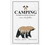 Fotobuch Camping zum Ausfüllen: Reisebuch Geschenke für Campingfans / Camper Reisetagebuch / Campingbus Zubehör / Campervan Gadgets / Wohnmobil Must Have / Camping Tagebuch Fotos Einkleben