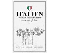 Fotobuch Italien und Reisetagebuch zum Ausfüllen: Reise Fotografie Must Haves / Italien Reisebuch zum Wandern, Urlaub, Camping und Wohnmobil Roadtrip / Reisetagebuch mit Fotos Einkleben / Souvenir