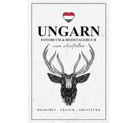 Fotobuch Ungarn und Reisetagebuch zum Ausfüllen: Reise Fotografie / Ungarn Geschenke zum Wandern, Roadtrip, Camping und Urlaub mit dem Wohnmobil / Reisebuch mit Fotos Einkleben / Ungarische Souvenirs