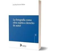 La fotografía como obra sujeta a derecho de autor