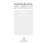 Fotografia dalla soggettività all'universalità - Volume 2. La scala della crescita: Vol. 2 (GMASTERMIND Legacy)