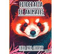 Fotografía De Animales Libro Para Colorear: Vol. 6 Sobre Fotos De Animales Salvajes Y Domésticos, Mascotas, Aves Y Fauna Natural De Diferentes Biomas. ... Diversión Relajación Y Alivio Del Estrés