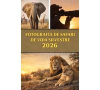 FOTOGRAFÍA DE SAFARI DE VIDA SILVESTRE 2026: Captura espectaculares fotografías de la vida salvaje mientras recorres los parques de safari más ... desde Etosha hasta el Parque Nacional Kruger