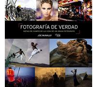 Fotografia De Verdad: Notas De Campo De La Vida De Un Gran Fotografo (