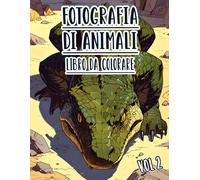 Fotografia Di Animali Libro Da Colorare: Vol. 2 Sulle Foto In Scala Di Grigi Di Animali Selvaggi Domestici E Fauna Di Diversi Biomi. Pagine Da ... Divertimento Rilassante E Alleviare Lo Stress