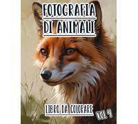Fotografia Di Animali Libro Da Colorare: Vol. 4 Sulle Foto In Scala Di Grigi Di Animali Selvaggi Domestici E Fauna Di Diversi Biomi. Pagine Da ... Divertimento Rilassante E Alleviare Lo Stress