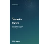 Fotografia Digitale: Sensori e Megapixel.: Guida completa alla tecnologia dei sensori, ai megapixel e alla scelta della fotocamera