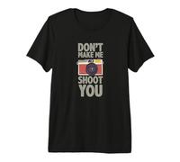 Fotografía Don´t Make Me Shoot You Cita Fotógrafo Camiseta Premium