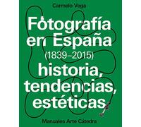 Fotografia En España (1839-2015): Historia Tendencias Esteticas