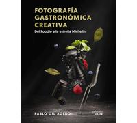 Fotografía gastronómica creativa. Del Foodie a la estrella Michelin (PHOTOCLUB)
