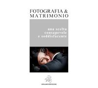 Fotografia & Matrimonio | una scelta consapevole e soddisfacente