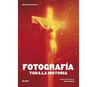 Fotografía. Toda la historia (Edición actualizada) | Juliet Hacking, David Campany