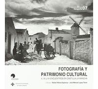 FOTOGRAFÍA Y PATRIMONIO CULTURAL: V, VI y VVI Encuentros en Castilla-La Mancha: 149 (COEDICIONES)