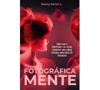 Fotográfica/Mente: Cómo usar la percepción y los sesgos cognitivos para contar historias impactantes en fotografía