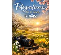Fotografieren für die Seele: Im März