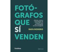 FOTÓGRAFOS QUE SÍ VENDEN: Historias, aciertos y aprendizajes de fotógrafos que han conseguido vivir de la fotografía (FotoRuta)