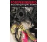 Fotoperiodismo: El Manual Del Reportero Grafica