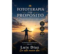 FOTOTERAPIA CON PROPÓSITO: X-39 : salud, bienestar y emprendimiento para ayudar a otros. (Los amaneceres de transformación)