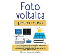 Fotovoltaica | paso a paso: La guía práctica para principiantes sobre el diseño de un sistema fotovoltaico conectado o no a la red (autónomo) con ... baterías para el hogar, la autocaravana, ...