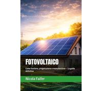 FOTOVOLTAICO: Come funziona, progettazione e manutenzione - La guida definitiva