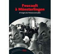 Foucault à Münsterlingen: A l'origine de l'Histoire de la folie