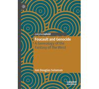Foucault and Genocide: A Genealogy of the Fantasy of the West (International Political Theory)