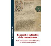 Foucault et la finalité de la connaissance: De la connaissance comme libération au savoir comme pouvoir (Centenaire de la naissance de Michel Foucault : Lire Foucault au présent)