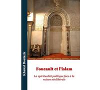 Foucault et l'islam: La spiritualité politique face à la raison néolibérale: 4 (Centenaire de la naissance de Michel Foucault : Lire Foucault au présent)