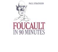 Foucault in 90 Minutes: Philosophers in 90 Minutes