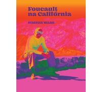 Foucault na Califórnia: filosofia e LSD no Vale da
