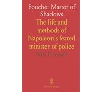Fouché: Master of Shadows: The life and methods of Napoleon’s feared minister of police