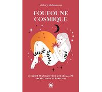 Foufoune Cosmique: Guide pratique vers une sexualité sacrée, libre et épanouie