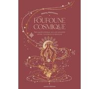 Foufoune cosmique: Petit guide pratique vers une sexualité sacrée, consciente et épanouie