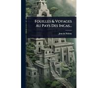 Fouilles & Voyages Au Pays Des Incas...