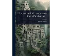 Fouilles & Voyages Au Pays Des Incas...