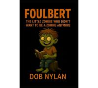 Foulbert: The Little Zombie Who Didn´t Want to be a Zombie Anymore