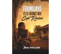 Foumilayo et le Secret des Sept Racines: L’enfant qui transforma les énigmes de son village en sagesse pour le monde