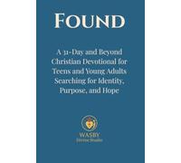 Found: A 31-Day and Beyond Christian Devotional for Teens and Young Adults Searching for Identity, Purpose, and Hope