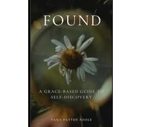 FOUND: A Grace-Based Guide To Self-Discovery