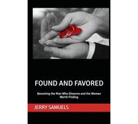 FOUND AND FAVORED: Becoming the Man Who Discerns and the Woman Worth Finding