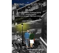 FOUND AND LOST YOU IN PARIS: A Psychological Suspense Novel of a Senior Couple Caught in the May 1968 Paris Uprising. Large Print Edition