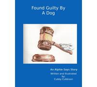 Found Guilty By A Dog: An Alphie Says Story