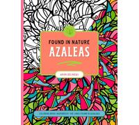 Found in Nature: Azaleas: Coloring Book Inspired By The Lines Found In Azaleas (Found In Nature Coloring Books)
