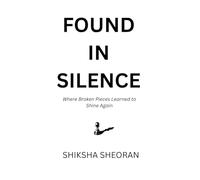 FOUND IN SILENCE: Where Broken Pieces Learned to Shine Again