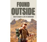 Found Outside: How To Create A Life Of Adventure