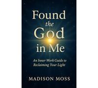 Found the God in Me: An Inner Work Guide to Reclaiming Your Light