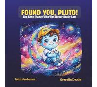 Found You, Pluto!: The Little Planet Who Was Never Really Lost