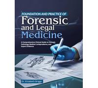 Foundation and Practice of Forensic and Legal Medicine: A Comprehensive Clinical Guide to Forensic Pathology Medical Jurisprudence, and Expert Evidence