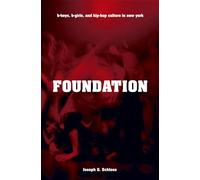 Foundation: B-boys, B-girls and Hip-Hop Culture in New York